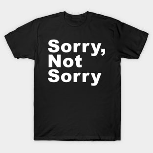 Sorry not sorry T-Shirt